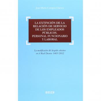 La extinción de la relación de servicio de los empleados públicos. Personal funcionario y laboral - J.m. Campos Daroca