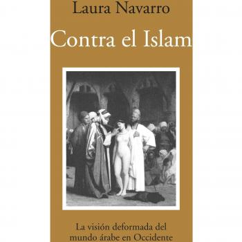 Contra el Islam: La visión deformada del mundo árabe en Occidente