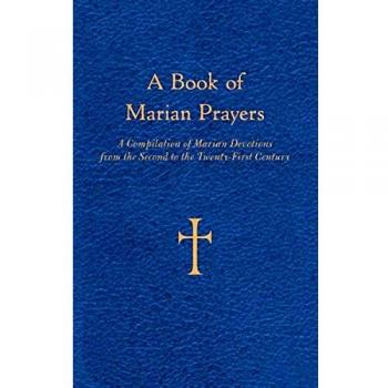 A Book of Marian Prayers: A Compilation of Marian Devotions from the Second to the Twenty-First Century