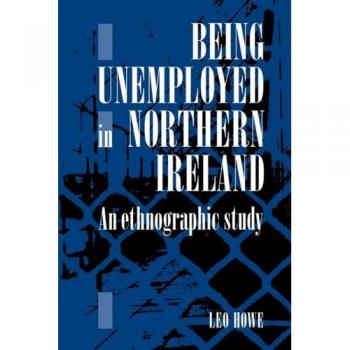 Estudio Etnográfico sobre el Desempleo en Irlanda del Norte - Libro de Howe, Leo E. A. (Edición en Rústica)