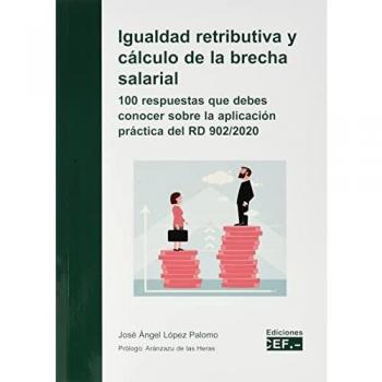 Igualdad retributiva y cálculo de la brecha salarial. 100 respuestas que debes conocer sobre la aplicación práctica del RD 902/2020