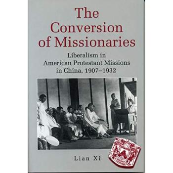 The Conversion of Missionaries: Liberalism in American Protestant Missions in China, 1907-1932 - Paperback Edition