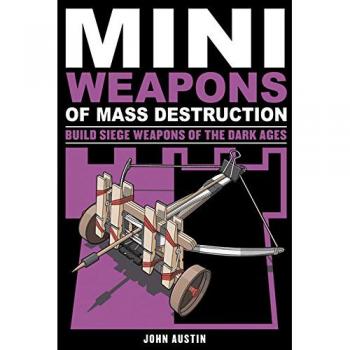 Mini Weapons of Mass Destruction 3: Build Siege Weapons of the Dark Ages
