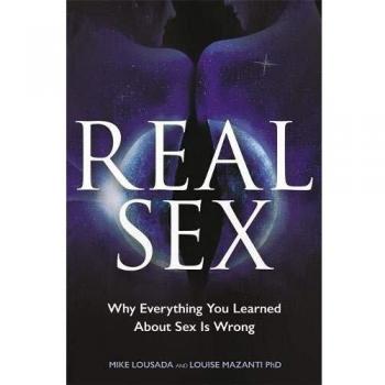 Real Sex: Why Everything You Learned About Sex Is Wrong