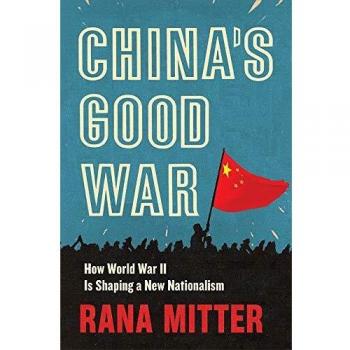 China's Good War: How World War II Is Shaping a New Nationalism