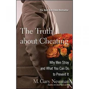 The Truth About Cheating: Why Men Stray and What You Can Do to Prevent it