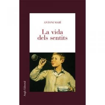La vida dels sentits: Fragments d'una unitat perduda - Mari Antoni