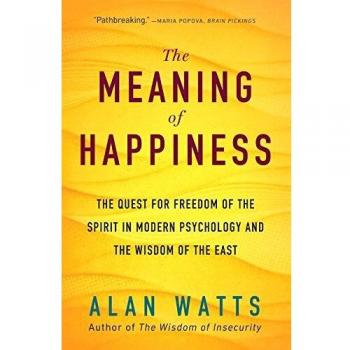 The Meaning of Happiness: The Quest for Freedom of the Spirit in Modern Psychology and the Wisdom of the East
