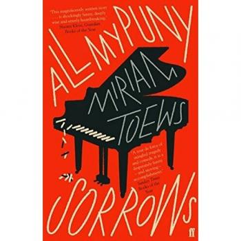 Libro All My Puny Sorrows - Novela de ficción contemporánea, escrita por Miriam Toews, aborda temas de la vida y la muerte, la familia y la salud mental, con un enfoque en el humor y el dolor