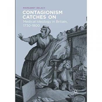 Contagionism Catches On: Medical Ideology in Britain, 1730-1800