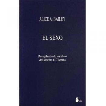 SEXO, EL - Alice Bailey