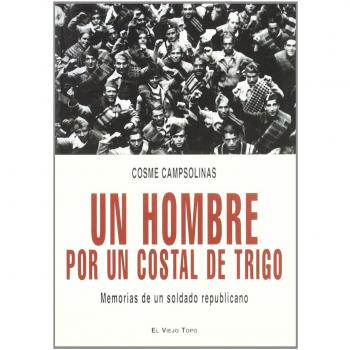 Un hombre por un costal de trigo: Memorias de un soldado republicano