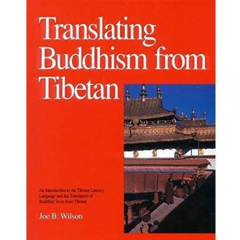 Translating Buddhism from Tibetan: Introduction to the Tibetan Literary Language and Translation of Buddhist Texts: An Introduction to the Tibetan ... Translation of Buddhist Texts from Tibetan