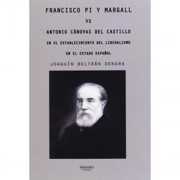Francisco Pi y Margall vs Antonio Cánovas del Castillo en el establecimiento de liberalismo en el estado español