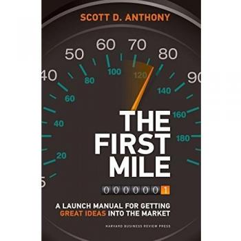 The First Mile: A Launch Manual for Getting Great Ideas into the Market