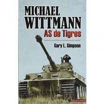 Michael Wittmann As De Tigres: As de Tigres. Historia operativa de un comandante panzer - Gary L Simpson