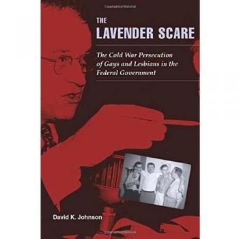 The Lavender Scare: The Cold War Persecution of Gays and Lesbians in the Federal Government