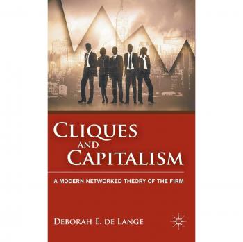 Cliques and Capitalism: A Modern Networked Theory of the Firm