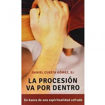 Procesion Va Por Dentro, La. Espiritualidad Cofrade: En busca de una espiritualidad cofrade: 16