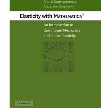 Introducción a la Elasticidad con Mathematica ®: Mecánica de Continuo y Elasticidad Lineal por Andrei Constantinescu