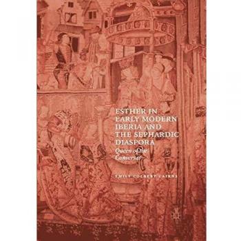 Esther in Early Modern Iberia and the Sephardic Diaspora: Queen of the Conversas