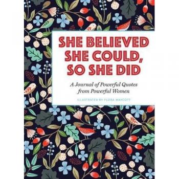 She Believed She Could, So She Did: A Journal of Powerful Quotes from Powerful Women