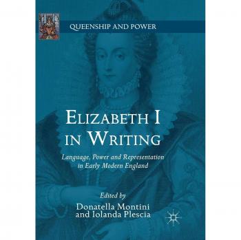 Elizabeth I in Writing: Language, Power and Representation in Early Modern England