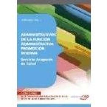 Administrativos de la Función Administrativa del Servicio Aragonés de Salud. Promoción Interna. Temario Vol. I.