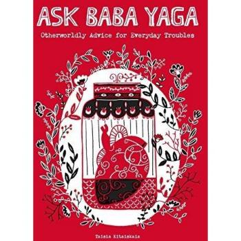 Ask Baba Yaga: Otherworldly Advice for Everyday Troubles