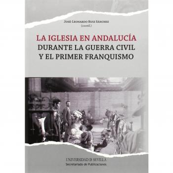 Iglesia en Andalucía durante la guerra civil y el primer franquismo,La: 278