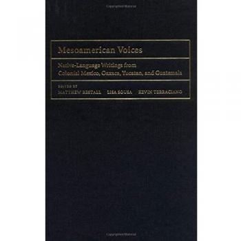 Voces Mesoamericanas: Escritos en Lenguas Nativas de México Colonial, Yucatán y Guatemala