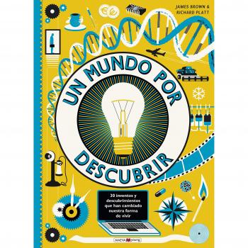 Un mundo por descubrir: 30 inventos que cambiaron nuestra forma de vivir - Brown, James/Platt, Richard