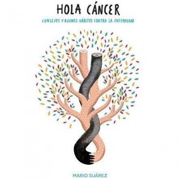 Hola, cáncer: Consejos y buenos hábitos contra la enfermedad