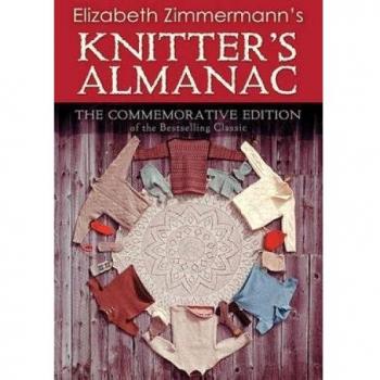 Elizabeth Zimmermann's Knitter's Almanac: The Commemorative Edition of the Bestselling Classic