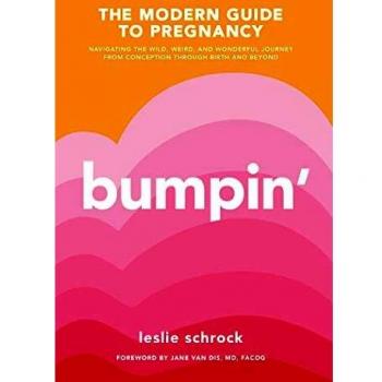 Bumpin': The Modern Guide to Pregnancy: Navigating the Wild, Weird, and Wonderful Journey From Conception Through Birth and Beyond
