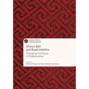 China's Belt and Road Initiative: Changing the Rules of Globalization