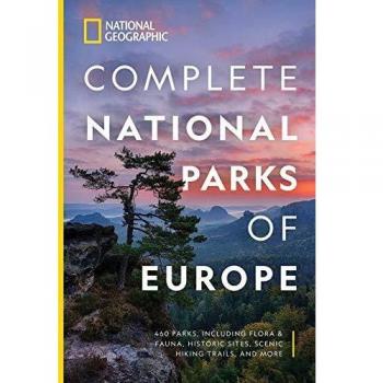 National Geographic Complete National Parks of Europe: 460 Parks, Including Flora and Fauna, Historic Sites, Scenic Hiking Trails, and More