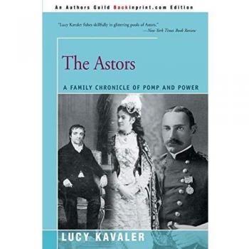 The Astors: A Family Chronicle of Pomp and Power - Historical Biography Book