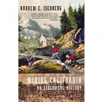 Mining California: An Ecological History by Andrew C. Isenberg - Environmental Impact of Gold Rush