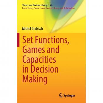 Set Functions, Games and Capacities in Decision Making: 46