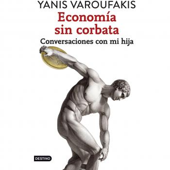 Economía sin corbata: Conversaciones con mi hija - Yanis Varoufakis