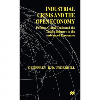 Industrial Crisis and the Open Economy: Politics, Global Trade and the Textile Industry in the Advanced Economies