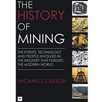 The History of Mining: The Events, Technology and People Involved in the Industry That Forged the Modern World