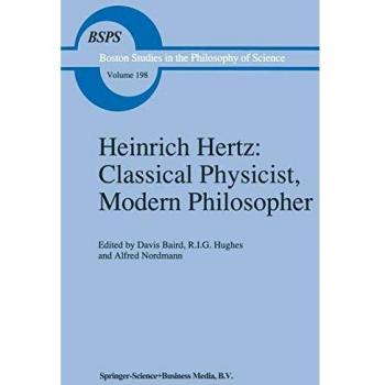 Heinrich Hertz: Classical Physicist and Modern Philosopher - Boston Studies in Philosophy and History of Science Series