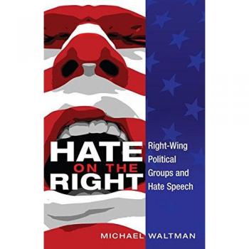 Hate on the Right: Analysis of Right-Wing Political Groups and Their Hate Speech (Political Communication Series)