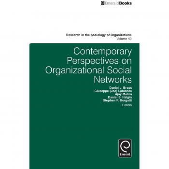 Contemporary Perspectives on Organizational Social Networks: Insights and Research in Sociology of Organizations, Volume 40