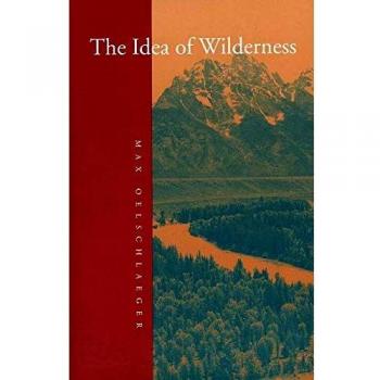 The Idea of Wilderness: From Prehistory to the Age of Ecology