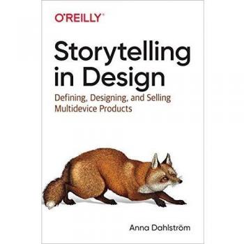 Storytelling in Design: Defining, Designing, and Selling Multidevice Products