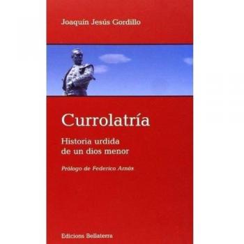 Currolatría. Historia Urdida De Un Dios Menor