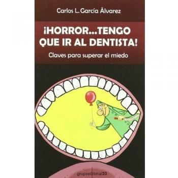 ¡horror... tengo que ir al dentista! - claves para superar el miedo